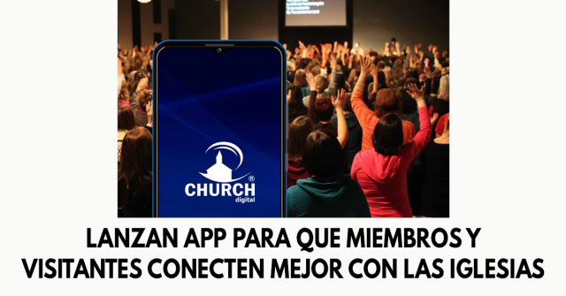 Lanzan app para que miembros y visitantes conecten mejor con las iglesias