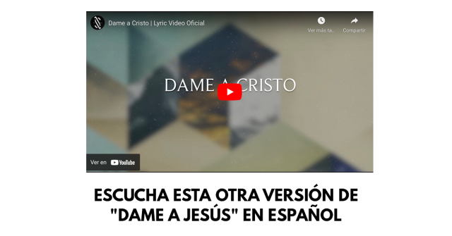 Escucha esta otra versión de Dame a Jesús en español