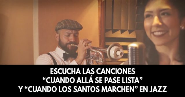 Escucha las canciones “Cuando allá se pase lista” y “Cuando los santos marchen” en jazz