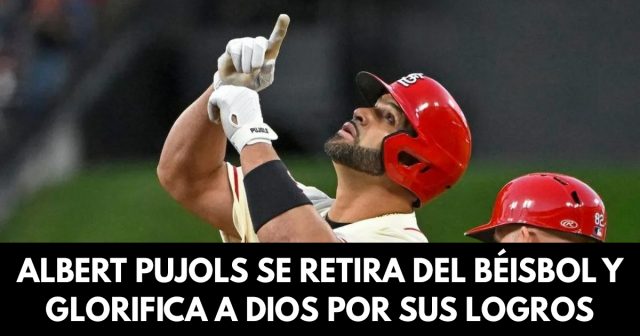 Albert Pujols se retira del béisbol y glorifica a Dios por sus logros