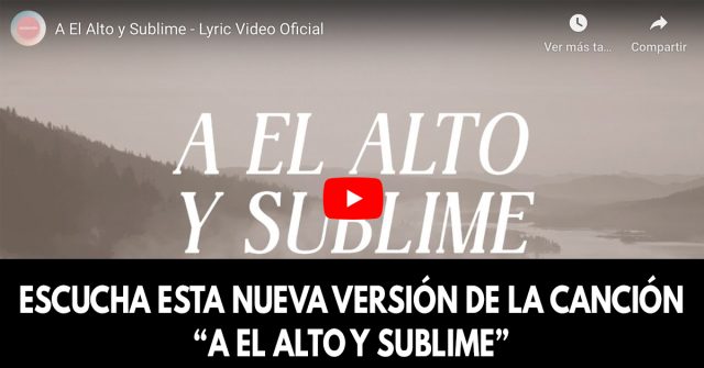 Escucha esta nueva versión de la canción “A el Alto y Sublime”