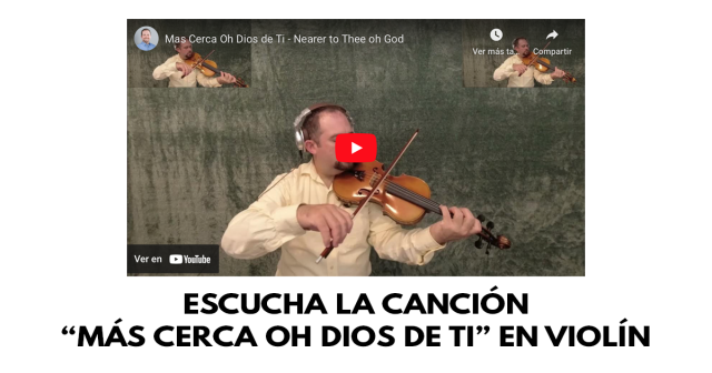 Escucha la canción “Más cerca oh Dios de Ti” en violín