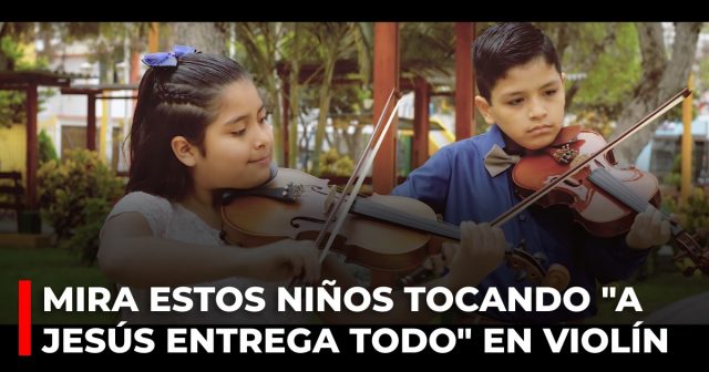 Mira estos niños tocando A Jesús entrega todo en violín