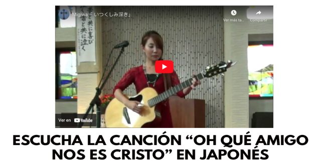 Escucha la canción “Oh qué amigo nos es Cristo” en japonés