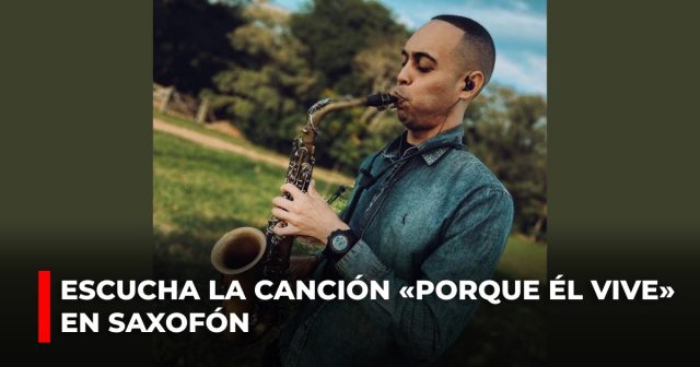 Escucha la canción «Porque Él vive» en saxofón