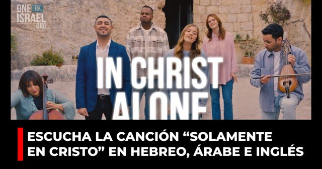 Escucha la canción “Solamente en Cristo” en hebreo, árabe e inglés