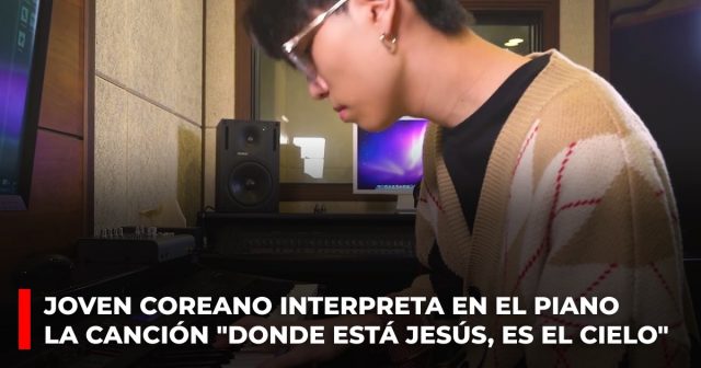 Joven coreano interpreta en el piano la canción Donde está Jesús, es el cielo