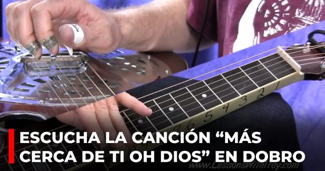 Escucha la canción “Más cerca de Ti oh Dios” en dobro