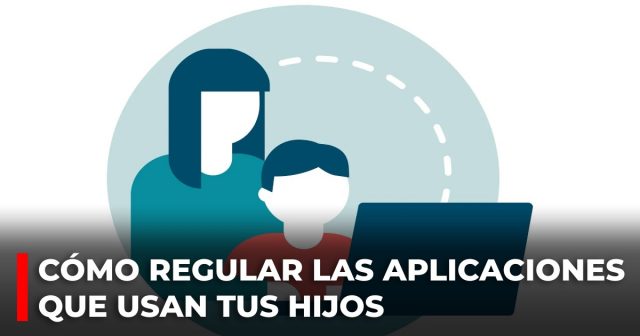 Cómo regular las aplicaciones que usan tus hijos