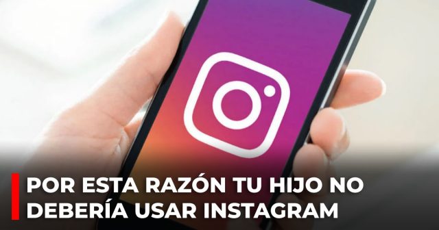 Por esta razón tu hijo NO debería usar INSTAGRAM