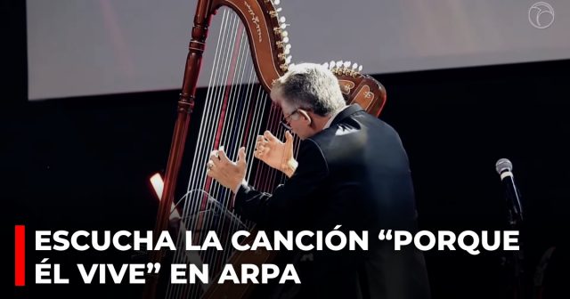 Escucha la canción “Porque Él vive” en arpa