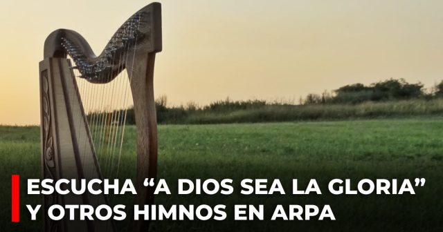 Escucha “A Dios sea la gloria” y otros himnos en arpa