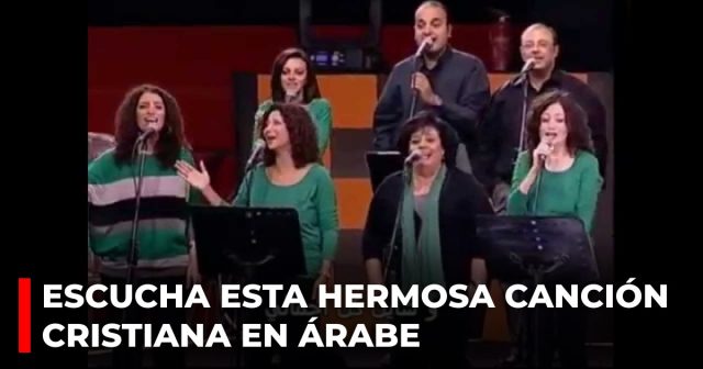 Escucha esta hermosa canción cristiana en árabe