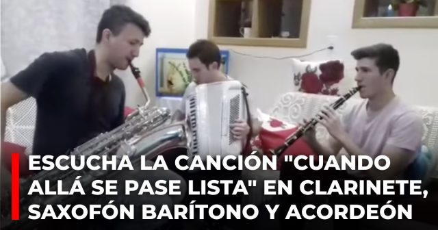 Escucha la canción Cuando allá se pase lista en clarinete, saxofón barítono y acordeón