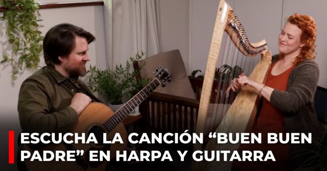 Escucha la canción “Buen buen Padre” en harpa y guitarra