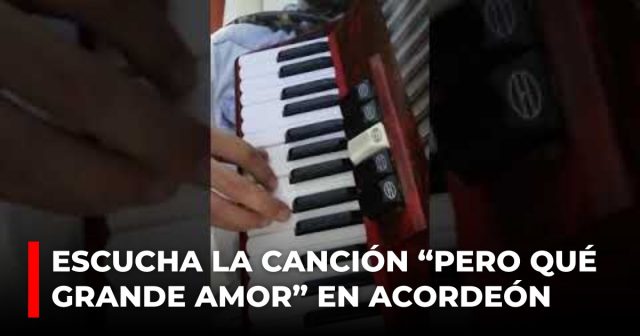 Escucha la canción “Pero qué grande amor” en acordeón-2