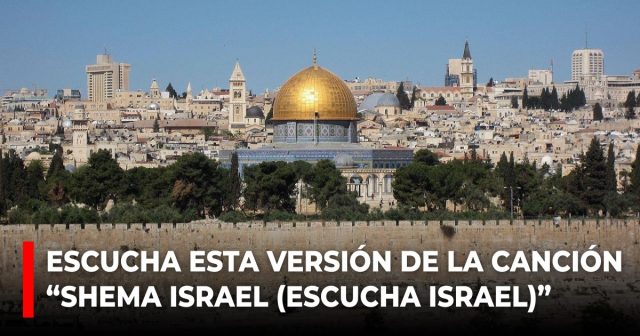 Escucha esta versión de la canción “Shema Israel (Escucha Israel)”