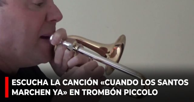 Escucha la canción Cuando los santos marchen ya en trombón piccolo