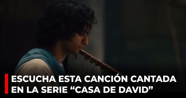 Escucha esta canción cantada en la serie “Casa de David”