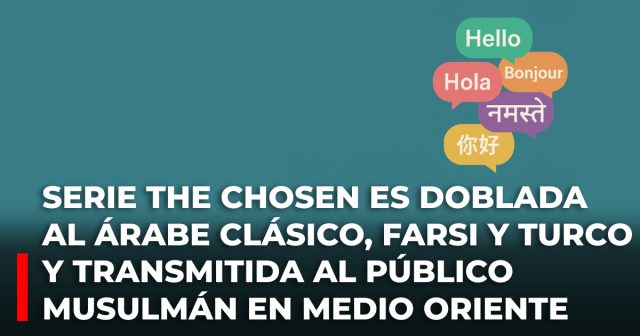 Serie The Chosen es doblada al árabe clásico, farsi y turco y transmitida al público musulmán en medio oriente