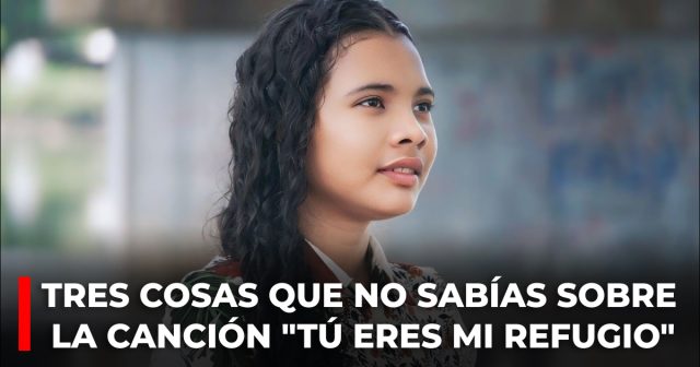 Tres cosas que no sabías sobre la canción Tú eres mi refugio
