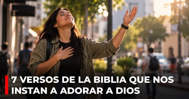 7 versos de la Biblia que nos instan a adorar a Dios
