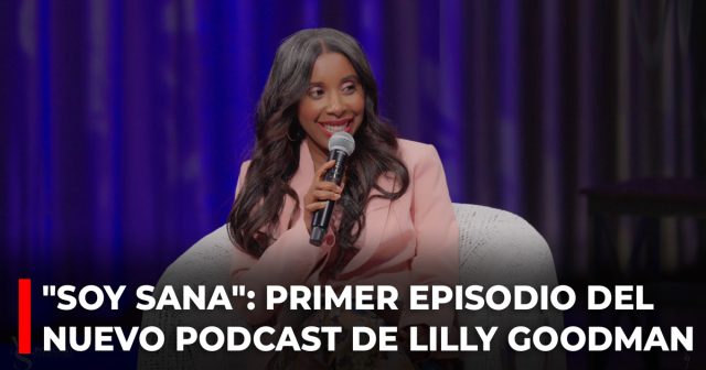 Soy Sana: Primer episodio del nuevo podcast de Lilly Goodman